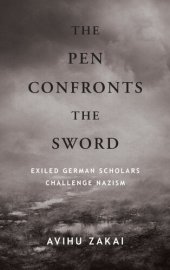 book The Pen Confronts the Sword: Exiled German Scholars Challenge Nazism