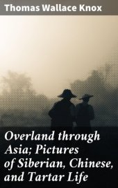 book Overland through Asia; Pictures of Siberian, Chinese, and Tartar Life