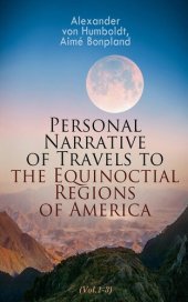 book Personal Narrative of Travels to the Equinoctial Regions of America (Vol.1-3)