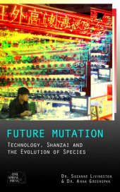 book Future Mutation: Technology, Shanzai and the Evolution of Species