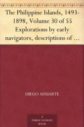 book The Philippine Islands, 1493-1898, Volume 30 of 55 Explorations by early navigators, descriptions of the islands and their peoples, their history and records ... of the nineteenth century, Volume XXX, 1640