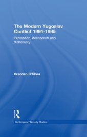 book Perception and Reality in the Modern Yugoslav Conflict: Myth, Falsehood and Deceit 1991-1995