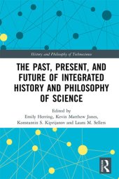 book The Past, Present, and Future of Integrated History and Philosophy of Science (History and Philosophy of Technoscience)