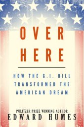 book Over Here: How the G.I. Bill Transformed the American Dream