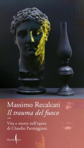 book Il trauma del fuoco. Vita e morte nell'opera di Claudio Parmiggiani