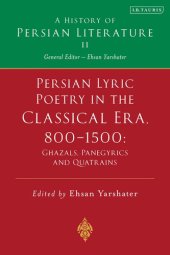 book A History of Persian Literature Vol. II: Persian Lyric Poetry in the Classical Era, 800-1500: Ghazals, Panegyrics and Quatrains