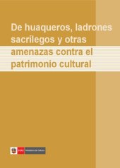 book De huaqueros, ladrones sacrílegos y otras amenazas contra el patrimonio cultural