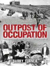 book Outpost of Occupation: The Nazi Occupation of the Channel Islands 1940-45