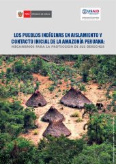 book LOS PUEBLOS INDÍGENAS EN AISLAMIENTO Y CONTACTO INICIAL DE LA AMAZONÍA PERUANA: MECANISMOS PARA LA PROTECCIÓN DE SUS DERECHOS