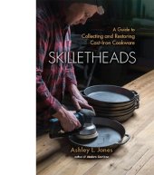 book Skilletheads: A Guide to Collecting and Restoring Cast-Iron Cookware