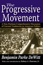 book The Progressive Movement: A Non-Partisan Comprehensive Discussion of Current Tendencies in American Politics