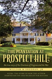 book The Plantation at Prospect Hill: The True Story of the Overtons of Virginia and the War 1861 - 1865