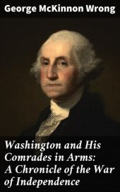 book Washington and His Comrades in Arms: A Chronicle of the War of Independence