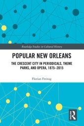 book Popular New Orleans: The Crescent City in Periodicals, Theme Parks, and Opera, 1875–2015