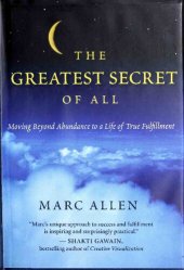 book The greatest secret of all: moving beyond abundance to a life of true fulfillment