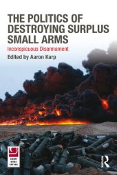 book The Politics of Destroying Surplus Small Arms: Inconspicuous Disarmament