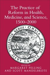 book The Practice of Reform in Health, Medicine, and Science, 1500–2000