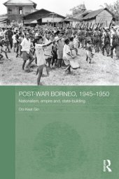 book Post-War Borneo, 1945-1950: Nationalism, Empire and State-Building