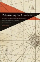 book Privateers of the Americas: Spanish American Privateering from the United States in the Early Republic