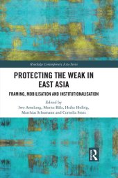 book Protecting the Weak in East Asia: Framing, Mobilisation and Institutionalisation (Routledge Contemporary Asia Series)