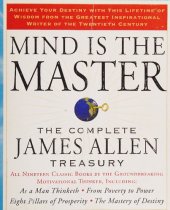 book Mind is the master: the complete James Allen treasury