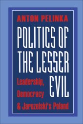 book Politics of the Lesser Evil: Leadership, Democracy, and Jaruzelski's Poland