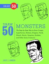 book Draw 50 Monsters: The Step-by-Step Way to Draw Creeps, Superheroes, Demons, Dragons, Nerds, Ghouls, Giants, Vampires, Zombies, and Other Scary Creatures