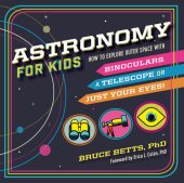 book Astronomy for Kids: How to Explore Outer Space with Binoculars, a Telescope, or Just Your Eyes!