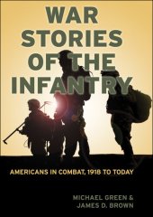 book War Stories of the Infantry: Americans in Combat, 1918 to Today