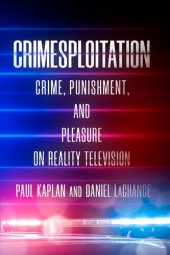 book Crimesploitation: Crime, Punishment, and Pleasure on Reality Television