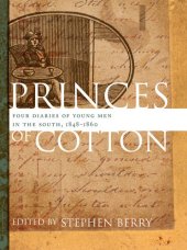 book Princes of Cotton: Four Diaries of Young Men in the South, 1848-1860 (Publications of the Southern Texts Society)