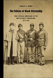 book The Politics of Black Citizenship: Free African Americans in the Mid-Atlantic Borderland, 1817-1863