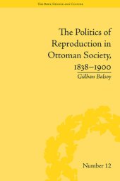 book The Politics of Reproduction in Ottoman Society, 1838-1900