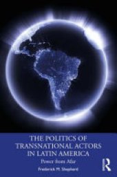 book The Politics of Transnational Actors in Latin America: Power from Afar