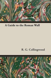 book The Wallet-Book of the Roman Wall, a Guide to Pilgrims Journeying Along the Barrier of the Lower Isthmus. With Maps and Illustrations