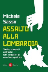 book Assalto alla Lombardia. Sanità, trasporti, ambiente: tutti i disastri di una classe politica