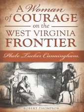 book A Woman of Courage on the West Virginia Frontier: Phebe Tucker Cunningham