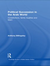 book Political Succession in the Arab World: Constitutions, Family Loyalties and Islam