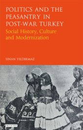 book Politics and the Peasantry in Post-War Turkey: Social History, Culture and Modernization