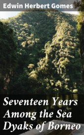 book Seventeen Years Among the Sea Dyaks of Borneo