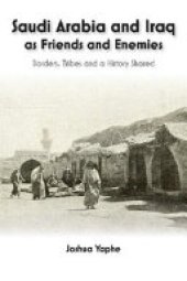 book Saudi Arabia and Iraq As Friends and Enemies: Borders, Tribes and a History Shared