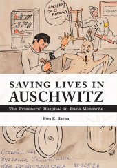 book Saving Lives in Auschwitz: The Prisoners’ Hospital in Buna-Monowitz