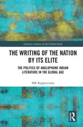 book The Writing of the Nation by Its Elite: The Politics of Anglophone Indian Literature in the Global Age