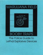 book Marijuana Field Booby Traps: The Police Guide To Lethal Explosive Devices