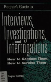 book Ragnar's Guide To Interviews, Investigations, And Interrogations: How To Conduct Them, How To Survive Them