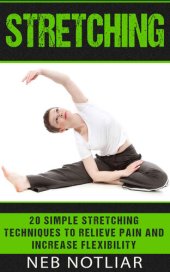 book Stretching: 20 Simple Stretching Techniques to Relieve Pain and Increase Flexibility