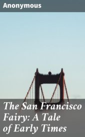 book The San Francisco Fairy: A Tale of Early Times