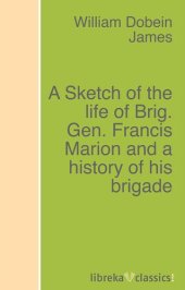 book A Sketch of the life of Brig. Gen. Francis Marion and a history of his brigade