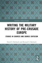 book Writing the Military History of Pre-Crusade Europe: Studies in Sources and Source Criticism