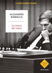 book La mossa del matto. L'Iliade di Bobby Fischer